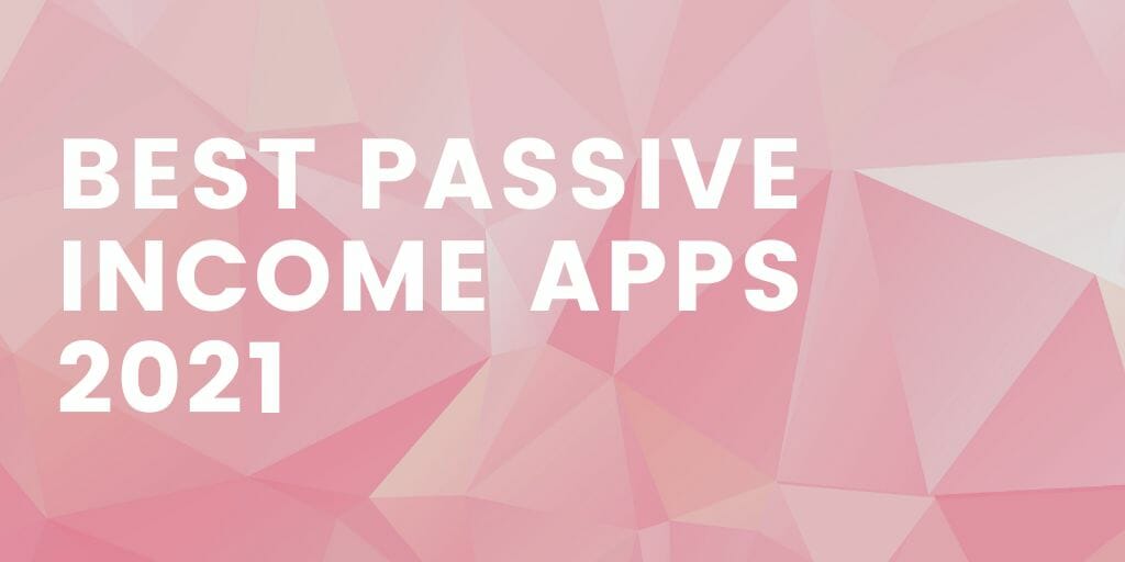 Best Passive Income Apps 2021